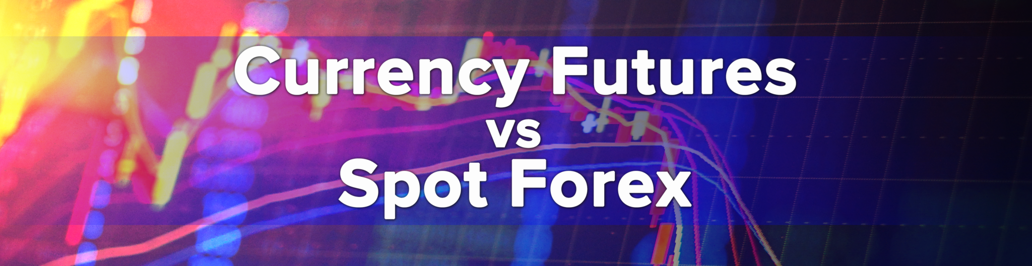 Currency futures vs Spot Forex